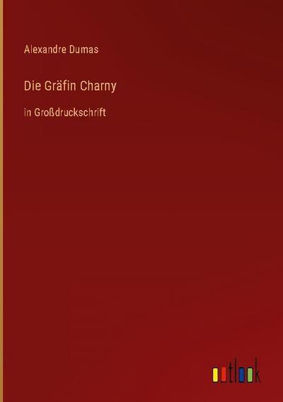 Die Gräfin Charny : in Großdruckschrift - Alexandre Dumas