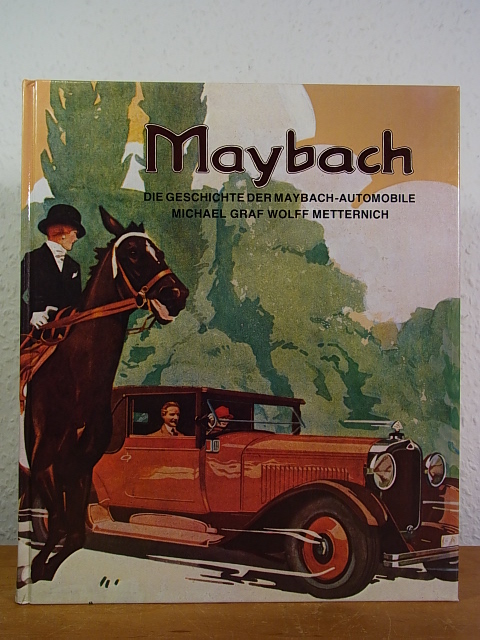 Maybach. Die Geschichte der Maybach-Automobile von Wolff Metternich, Michael Graf:: 27 x 22,5 cm ; Pp. ; (1981) | Antiquariat Weber GbR