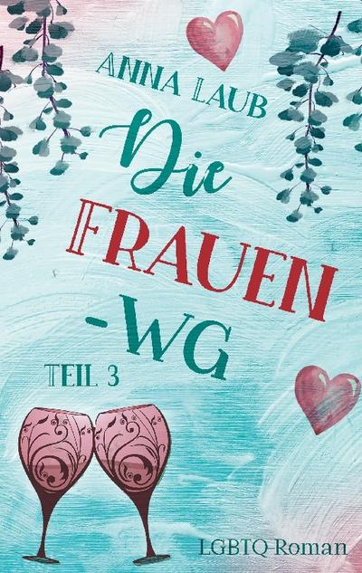 Die Frauen WG : Teil 3 - Anna Laub