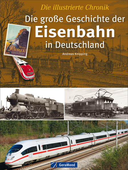 Die große Geschichte der Eisenbahn in Deutschland Die illustrierte Chronik - Knipping, Andreas