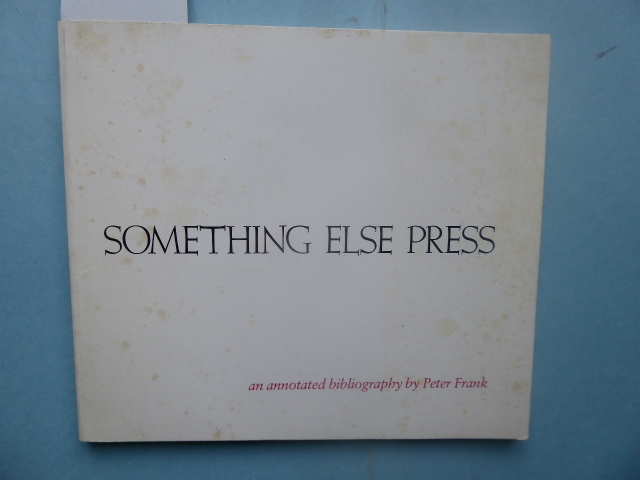 Something Else Press: An Annotated Bibliography by Peter Frank. - FRANK, Peter