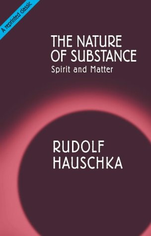 The Nature of Substance: Spirit and Matter - Hauschka, Rudolf