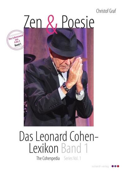 Zen & Poesie. Das Leonard Cohen- Lexikon / The Cohenpedia. Bd.1 : Das Lebenswerk von A - Z. Mit knapp 5000 Schlagworten - Christof Graf