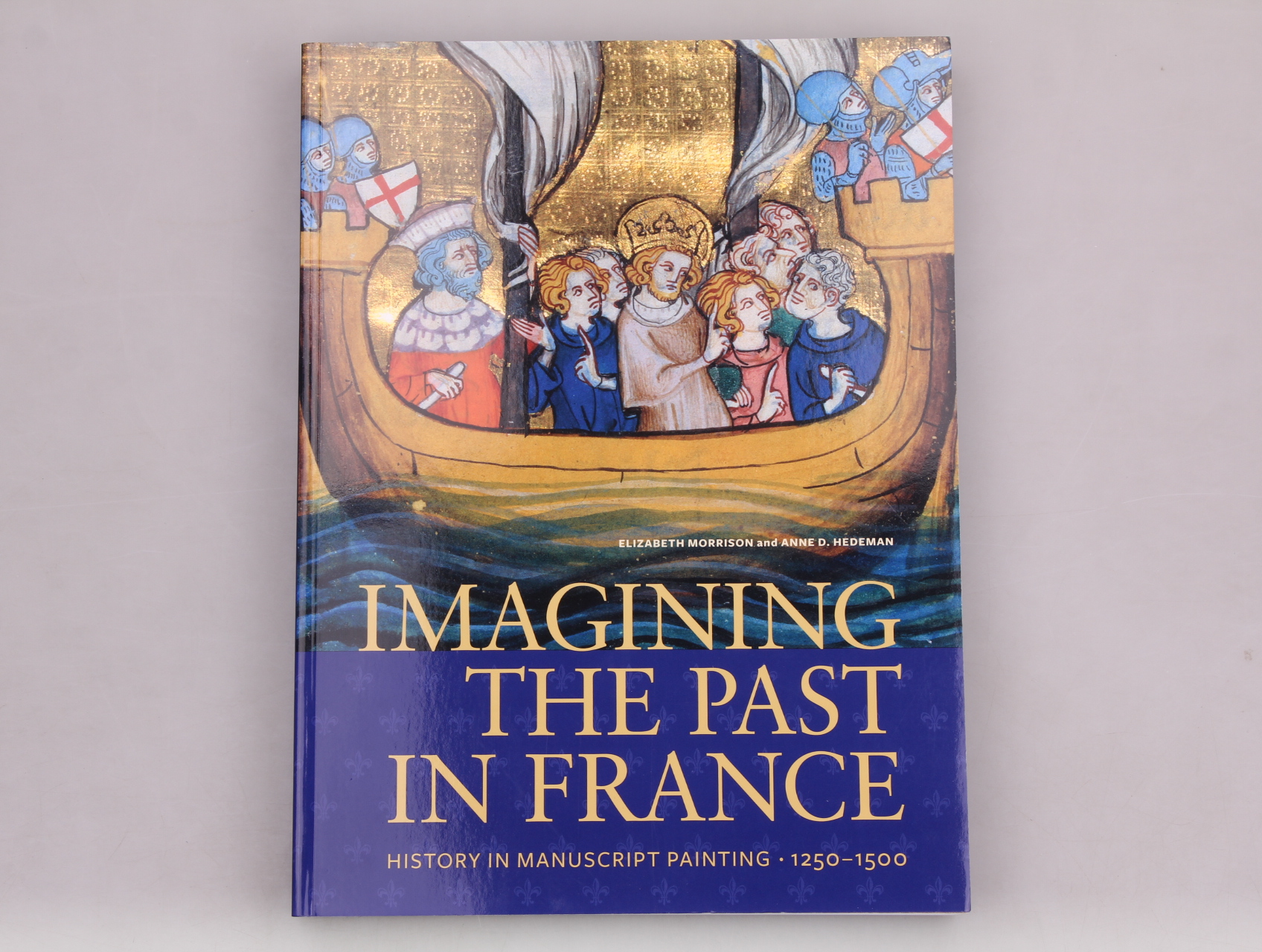 IMAGINING THE PAST IN FRANCE. History in manuscript painting 1250 - 1500 - Morrison, Elizabeth; Hedeman, Anne D.; ; [Hrsg.]: Harris, John; J. Paul Getty Museum;