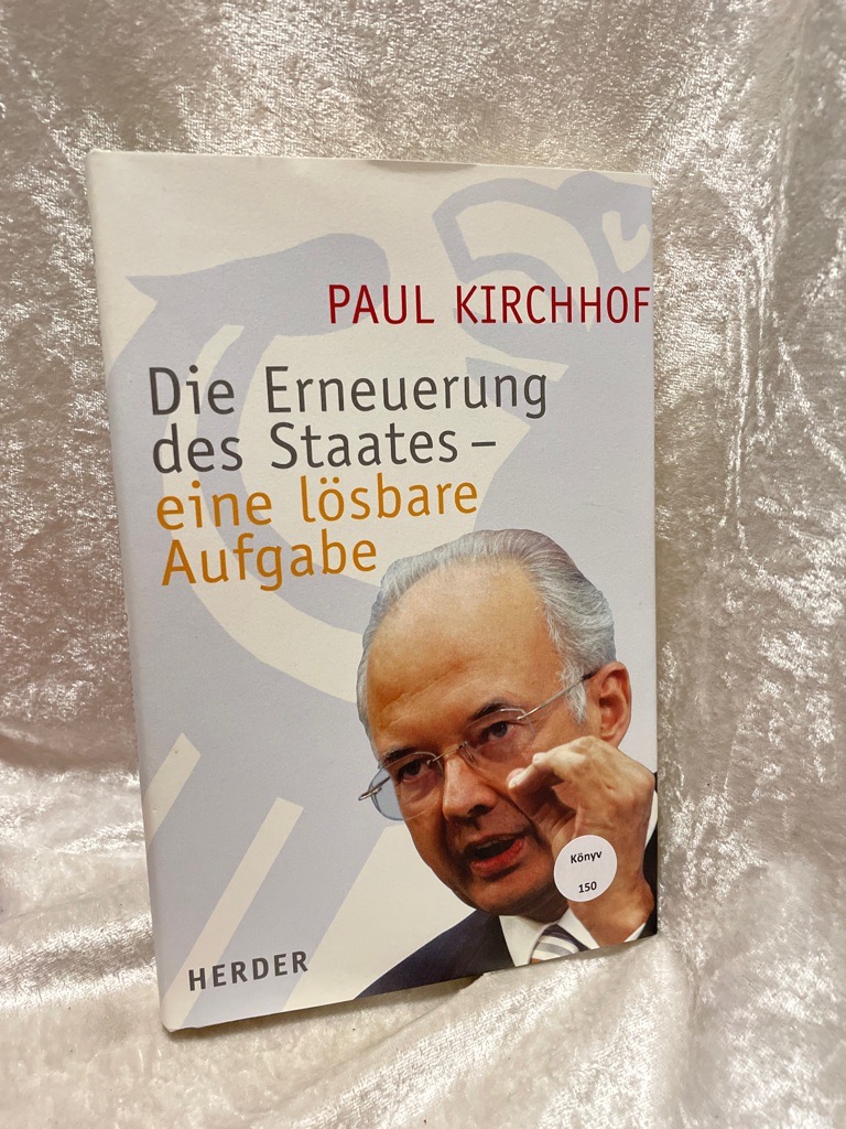 Die Erneuerung des Staates - eine lösbare Aufgabe - Kirchhof, Paul