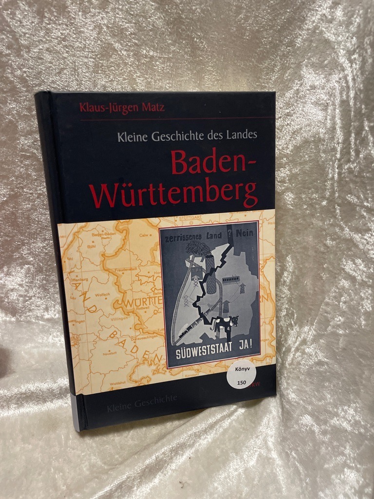 Kleine Geschichte des Landes Baden-Württemberg (Regionalgeschichte - fundiert und kompakt) Regionalgeschichte - fundiert und kompakt - Matz, Klaus J