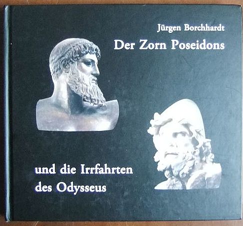 Der Zorn Poseidons und die Irrfahrten des Odysseus. Jürgen Borchhardt. Zeichn. von Iris Borchhardt. Ölgemälde von Anton von Kenner. Mit Beitr. von Petrus van der Let . - Borchhardt, Jürgen und Iris Borchhardt