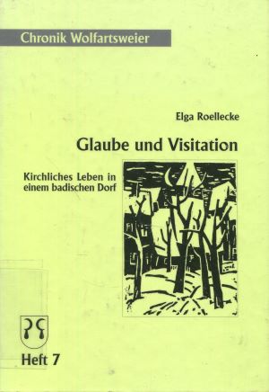 Chronik Wolfartsweier / Glaube und Visitation: Kirchliches Leben in einem badischen Dorf - Roellecke, Elga und Hansmartin Schwarzmaier