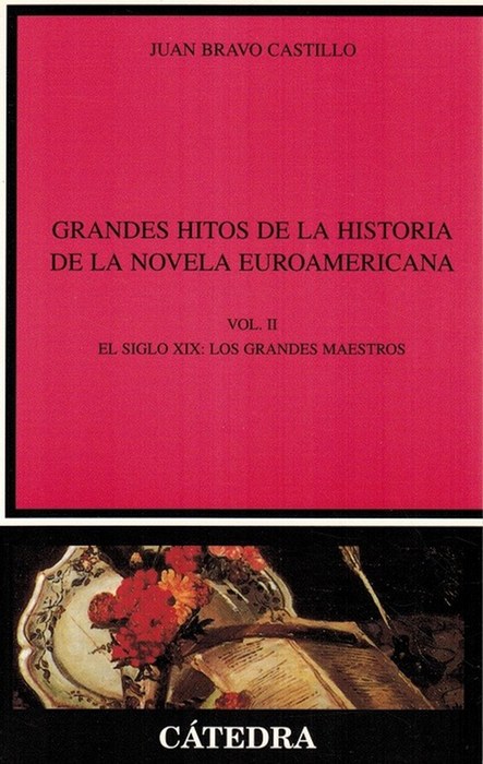Grandes hitos de la historia de la Novela Euroamericana. Vol. II. El Siglo XIX: Los Grandes Maestros. - Bravo Castillo, Juan