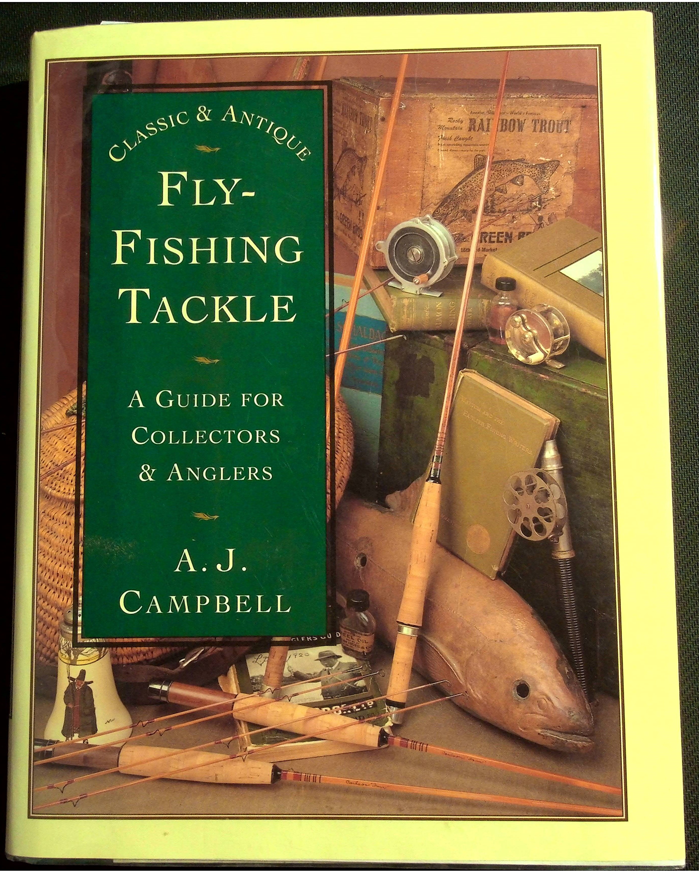 Classic & Antique Fly Fishing Tackle A Guide for Collectors & Anglers by A.  J. Campbell: Very Good Hardcover (1997) First Edition; First Printing.
