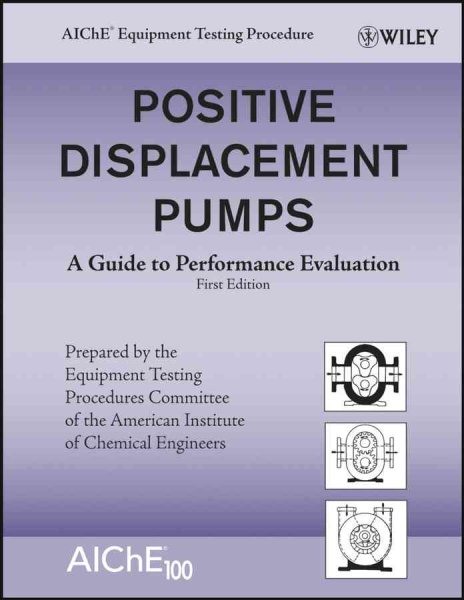 Positive Displacement Pumps : A Guide to Performance Evaluation - Equipment Testing Procedure Committee (COR)