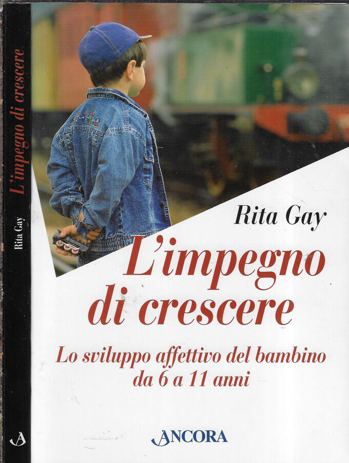 L'impegno di crescere Lo sviluppo affettivo del bambino da 6 a 11 anni - Rita Gay