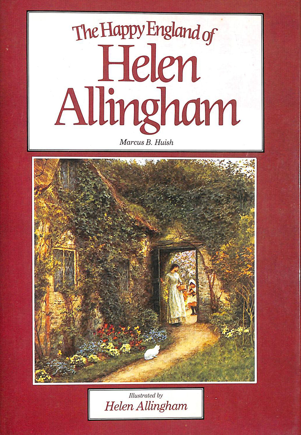 The Happy England of Helen Allingham - Marcus B. Huish; Helen Allingham [Illustrator]