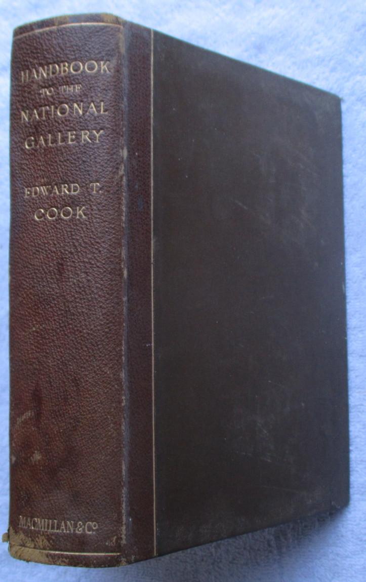 A Popular Handbook to the National Gallery, Including, By Special Permission, Notes Collected from the Works of Mr. Ruskin - Cook Edward T. (preface by John Ruskin)