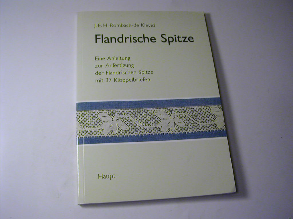 Flandrische Spitze : eine Anleitung zur Anfertigung der flandrischen Spitze. Mit 37 Klöppelbriefen - J. E. H. Rombach- de Kievid