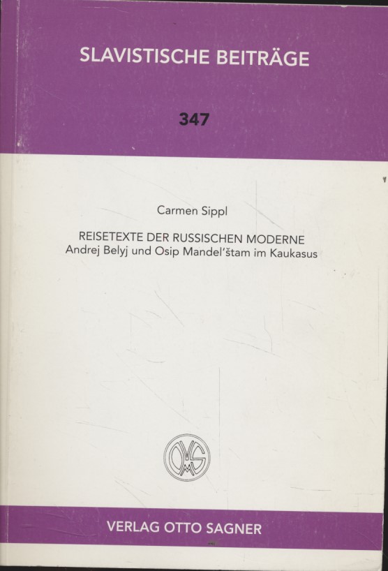Reisetexte der russischen Moderne : Andrej Belyj und Osip Mandelstam im Kaukasus. Slavistische Beiträge, Bd. 347. - Sippl, Carmen