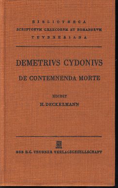 Demetrii Cydonii De contemnenda morte. Oratio. Griechisch. Ex codicibus ed. Heinrich Deckelmann, Bibliotheca scriptorum Graecorum et Romanorum Teubneriana. - Demetrius Cydonius und Heinrich Deckelmann (Hrsg.)