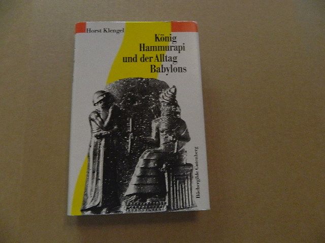 König Hammurapi und der Alltag Babylons. - Klengel, Horst