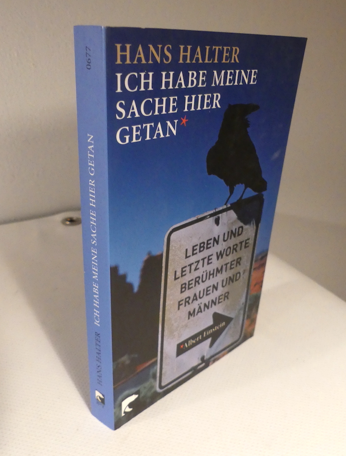 Ich habe meine Sache hier getan. Leben und letzte Worte berühmter Frauen und Männer/ signiert - Halter, Hans