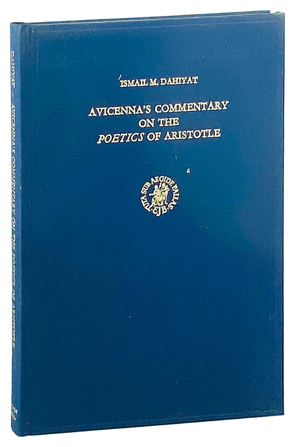 Avicenna's Commentary on the Poetics of Aristotle: A Critical study with an Annotated Translation of the Text - [Aristotle] Avicenna; Ismail M. Dahiyat [trans.]
