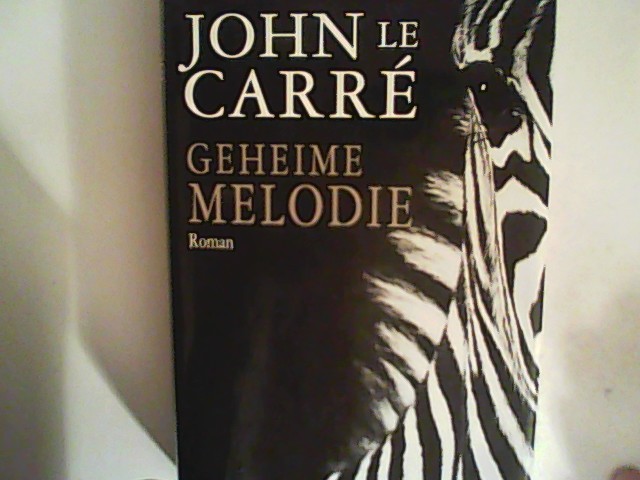 Geheime Melodie : Roman. - Carré, John le