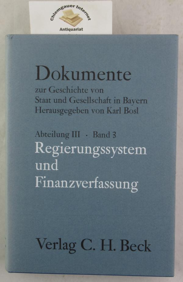 Dokumente zur Geschichte von Staat und Gesellschaft in Bayern. Abteilung III. Band 3. Bayern im 19. [neunzehnten] und 20. [zwanzigsten] Jahrhundert. Regierungssystem und Finanzverfassung. Unter Mitwirkung von Werner K. Blessing bearbeitet von Rolf Kiessling u. Anton Schmidt - Kießling, Rolf und Anton Schmidt