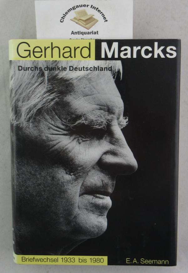 Durchs dunkle Deutschland : Gerhard Marcks - Briefwechsel 1933 bis 1980. Bearbeitet und hrsg. von Jens Semrau. - Marcks, Gerhard und Jens Semrau (Hrsg.)