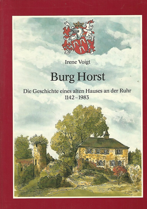 Burg Horst. Die Geschichte eines alten Hauses an der Ruhr 1142 - 1983. - Voigt, Irene