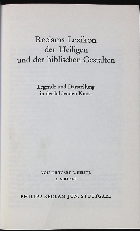 Reclams Lexikon der Heiligen und der biblischen Gestalten. Legende und Darstellung in der bildenden Kunst. - Keller, Hiltgart Leu