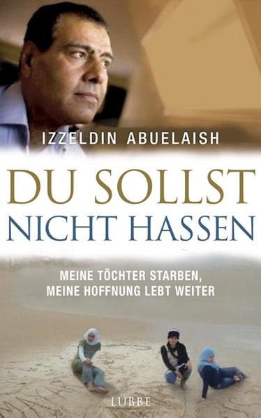 Du sollst nicht hassen : meine Töchter starben, meine Hoffnung lebt weiter / Izzeldin Abuelaish. Ins Dt. übertr. von Ingrid Exo Meine Töchter starben, meine Hoffnung lebt weiter - Abuelaish, Izzeldin und Ingrid Exo