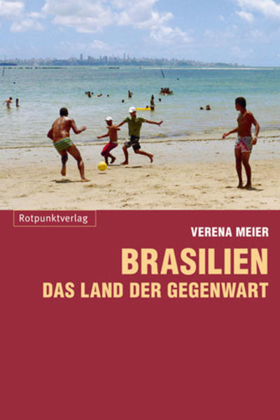 Brasilien : Land der Gegenwart / Verena Meier Das Land der Gegenwart - Meier Kruker, Verena