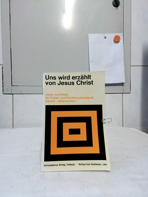 Uns wird erzählt von Jesus Christ : Lieder und Bilder für Kinder- und Familiengottesdienst Advent - Weihnachten. [dieses Heft wurde zusammengestellt von Kurt Rommel u. Martin Schmeisser] - Rommel, Kurt