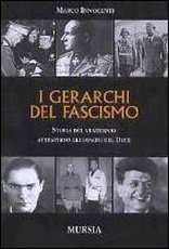I gerarchi del fascismo. Storia del ventennio attraverso gli uomini del duce - Innocenti Marco