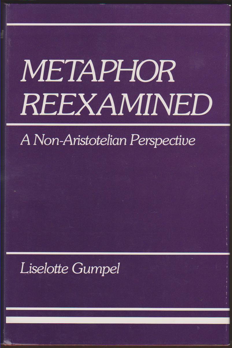 METAPHOR REEXAMINED A Non-Aristotelian Perspective - Gumpel, Liselotte