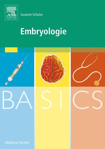 BASICS Embryologie - Schulze, Susanne und Stefan Elsberger