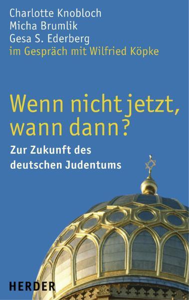 Wenn nicht jetzt, wann dann? Zur Zukunft des deutschen Judentums - Knobloch, Charlotte, Micha Brumlik S Ederberg Gesa u. a.