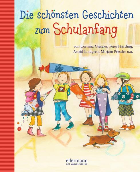 Die schönsten Geschichten zum Schulanfang: von Corinna Gieseler, Peter Härtling, Astrid Lindgren, Mirjam Pressler: Von Corinna Gieseler, Peter Härtling, Astrid Lindgren, Mirjam Pressler u. a. - Kulka Eva, M, Ursel Scheffler Henriette Wich u. a.