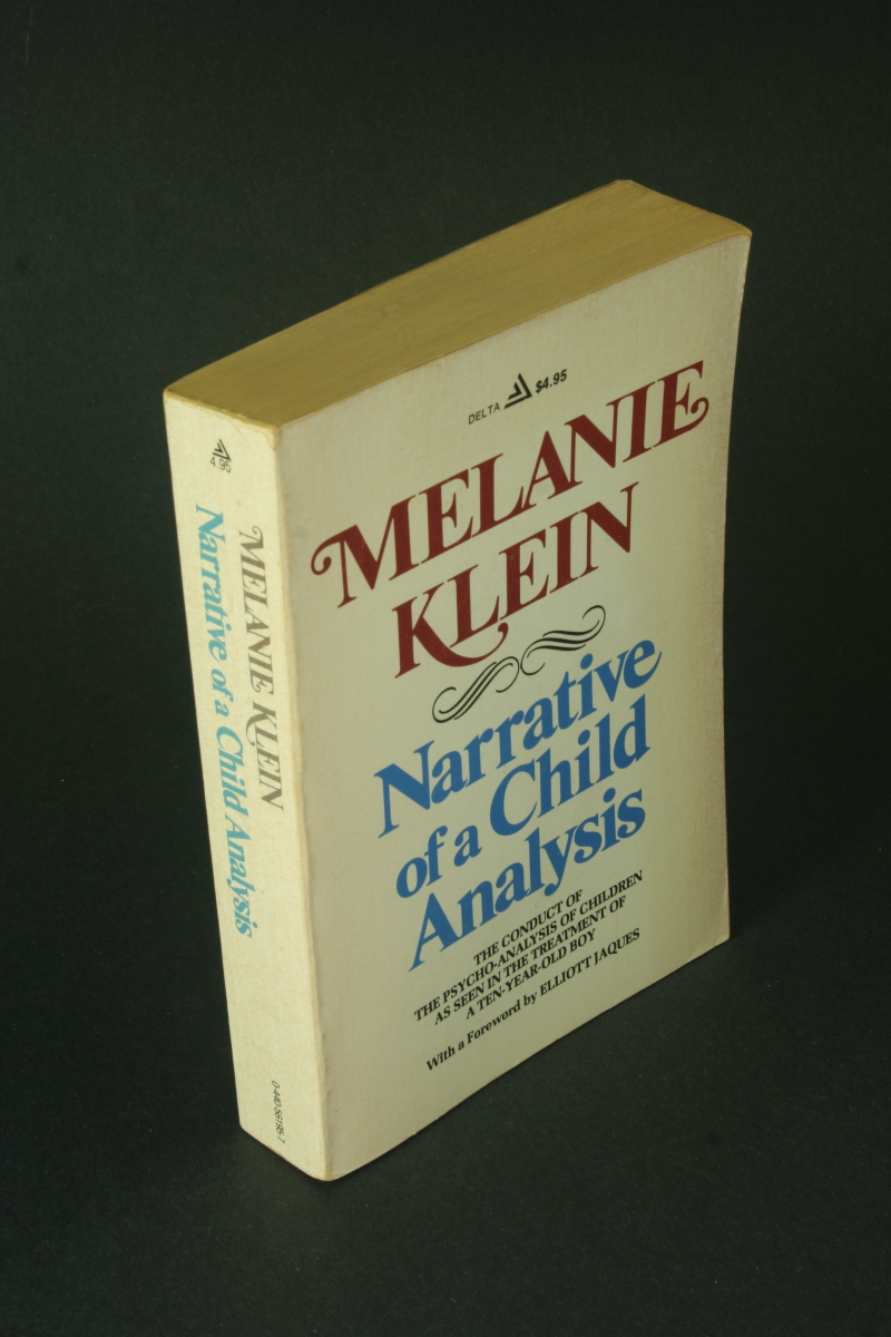 Narrative of a child analysis: the conduct of the psycho-analysis of children as seen in the treatment of a ten-year-old boy. - Klein, Melanie, 1882-1960