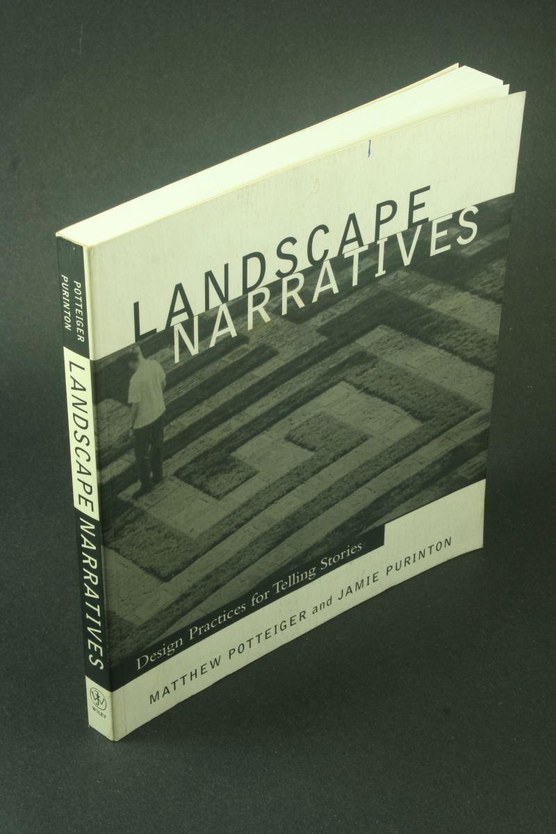 Landscape narratives: design practices for telling stories. - Potteiger, Matthew / Purinton, Jamie