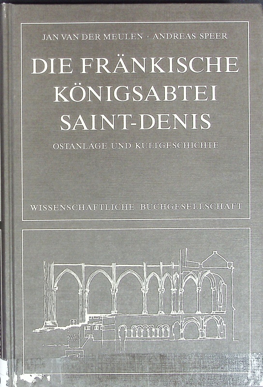 Die fränkische Königsabtei Saint-Denis : Ostanlage und Kultgeschichte. - van der Meulen, Jan