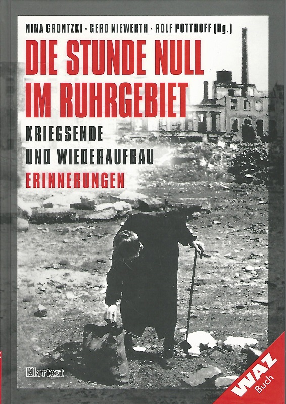 Die Stunde Null im Ruhrgebiet. Kriegsende und Wiederaufbau. Erinnerungen. WAZ-Buch. - Grontzki, Nina