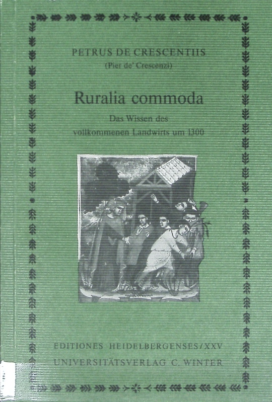 Einleitung mit Buch I - III. Ruralia commoda ; Teil 1. Editiones Heidelbergenses ; 25. - Crescentiis, Petrus de