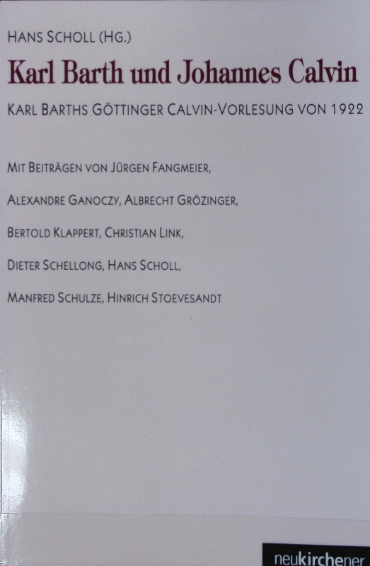 Karl Barth und Johannes Calvin : Karl Barths Göttinger Calvin-Vorlesung von 1922. - Fangmeier, Jürgen