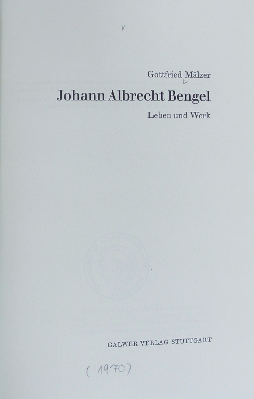 Johann Albrecht Bengel : Leben und Werk. - Mälzer, Gottfried