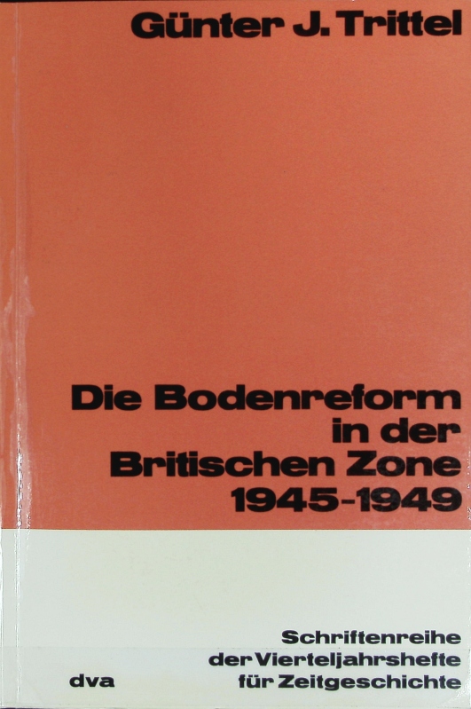 Bodenreform in der Britischen Zone : 1945 - 1949. Schriftenreihe der Vierteljahrshefte für Zeitgeschichte ; 31. - Trittel, Günter J.