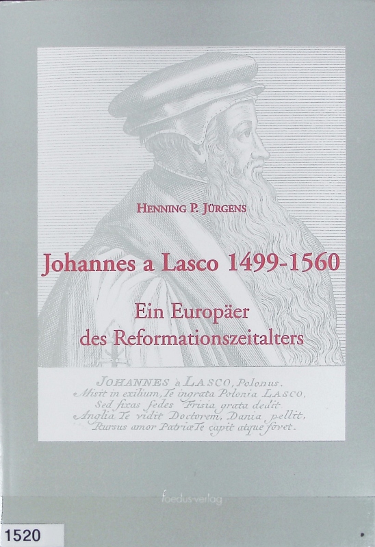 Johannes a Lasco, 1499 - 1560 : ein Europäer des Reformationszeitalters. Veröffentlichungen der Johannes-a-Lasco-Bibliothek, Große Kirche Emden ; 2. - Jürgerns, Henning P.