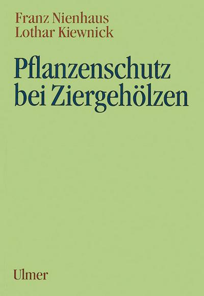 Pflanzenschutz bei Ziergehölzen: Unter Mitarb. v. Butin, Heinz / Dalchow, Joachim - Franz Nienhaus