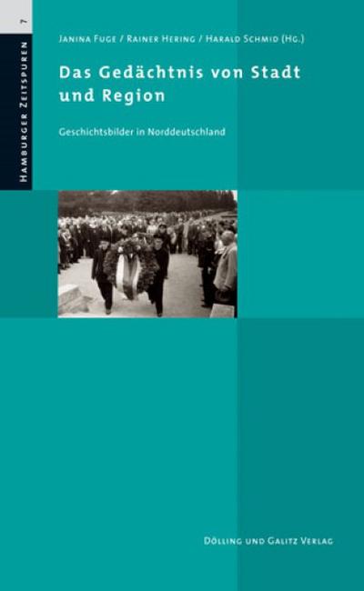 Das Gedächtnis von Stadt und Region : Geschichtsbilder in Norddeutschland - Rainer Hering