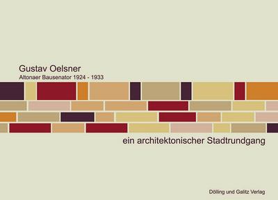 Gustav Oelsner. Altonaer Bausenator 1924-1933 : Ein architektonischer Stadtrundgang. Hrsg.: Gustav-Oelsner-Gesellschaft für Architektur und Städtebau