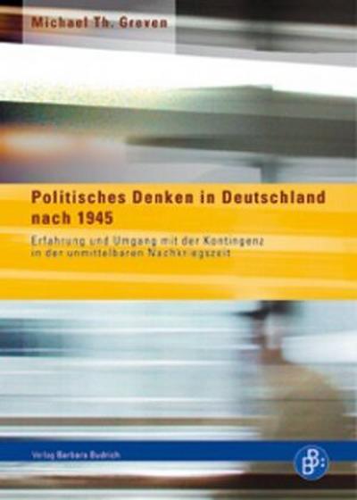 Politisches Denken in Deutschland nach 1945 : Erfahrung und Umgang mit der Kontingenz in der unmittelbaren Nachkriegszeit - Michael Th. Greven